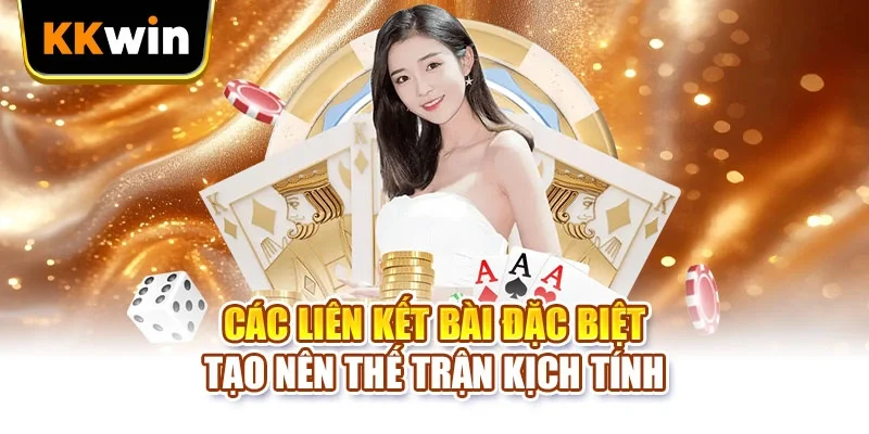 Các liên kết bài đặc biệt tạo nên thế trận kịch tính