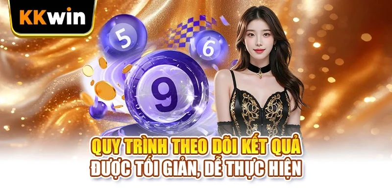 Quy trình theo dõi kết quả được tối giản, dễ thực hiện