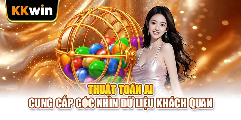 Thuật toán AI cung cấp góc nhìn dữ liệu khách quan